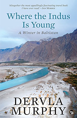 Where The Indus Is Young: A Winter In Baltistan - Retail Maharaj