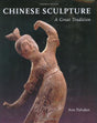 Chinese Sculpture: A Great Tradition - Retail Maharaj