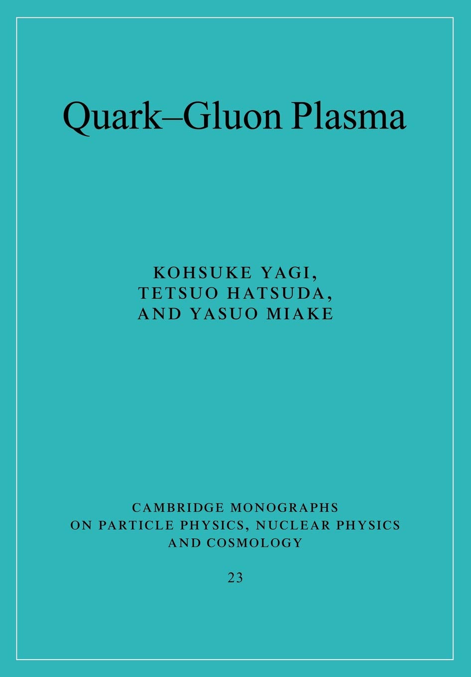 Quark-Gluon Plasma: From Big Bang to Little Bang: 23 (Cambridge Monographs on Particle Physics, Nuclear Physics and Cosmology) - Retail Maharaj
