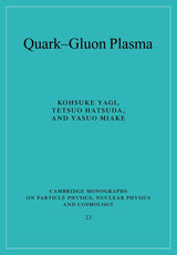 Quark-Gluon Plasma: From Big Bang to Little Bang: 23 (Cambridge Monographs on Particle Physics, Nuclear Physics and Cosmology) - Retail Maharaj
