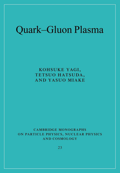Quark-Gluon Plasma: From Big Bang to Little Bang: 23 (Cambridge Monographs on Particle Physics, Nuclear Physics and Cosmology) - Retail Maharaj