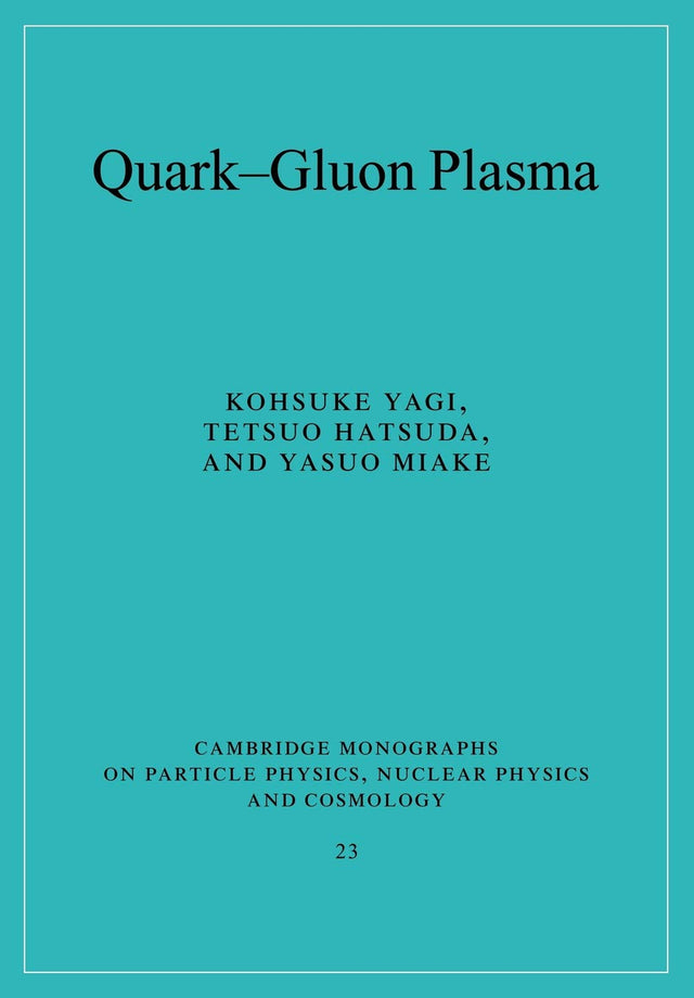 Quark-Gluon Plasma: From Big Bang to Little Bang: 23 (Cambridge Monographs on Particle Physics, Nuclear Physics and Cosmology) - Retail Maharaj
