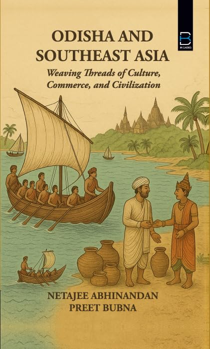 ODISHA AND SOUTHEAST ASIA: Weaving Threads of Culture, Commerce, and Civilization - Retail Maharaj