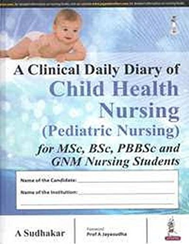 A CLINICAL DAILY DIARY OF CHILD HEALTH NURSING (PEDIATRIC NURSING)FOR MSC,BSC,PB BSC & GNM NURSING S - Retail Maharaj