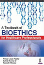 A TEXTBOOK OF BIOETHICS FOR HEALTHCARE PROFESSIONALS - Retail Maharaj
