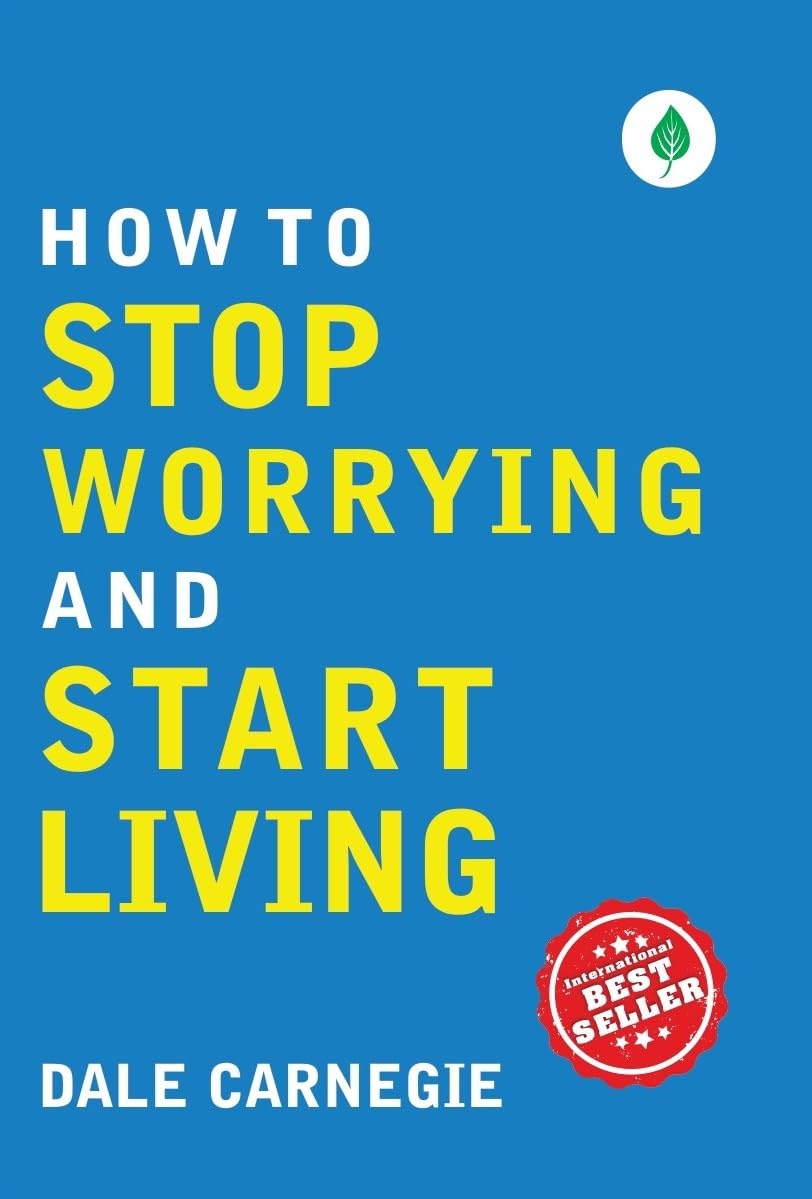 How to Stop Worrying and Start Living - Dale Carnegie