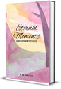 Eternal Moment And Other Stories - Retail Maharaj