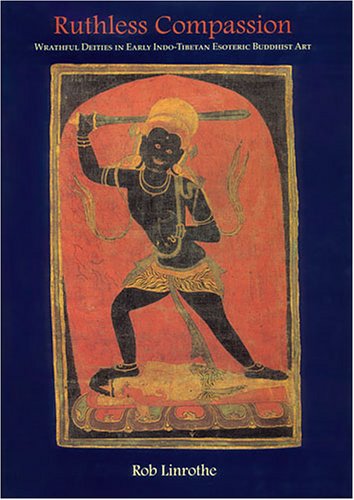 Ruthless Compassion: Wrathful Deities in Early Indo-Tibetan Esoteric Buddhist Art - Retail Maharaj