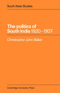 The Politics of South India 1920-1937: 17 (Cambridge South Asian Studies) - Retail Maharaj