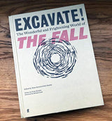 Excavate!: The Wonderful and Frightening World of The Fall - Retail Maharaj