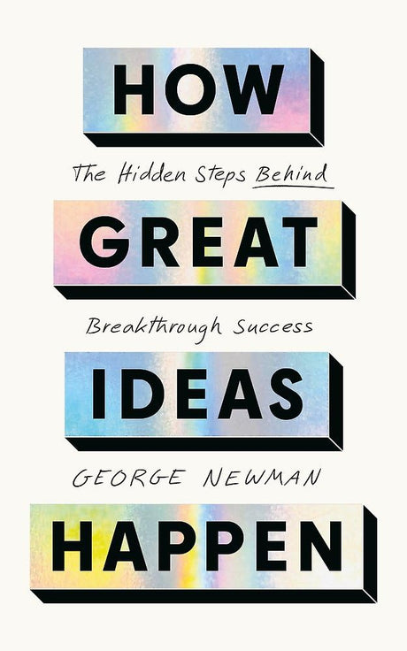 How Great Ideas Happen: The Hidden Steps Behind Breakthrough Success - Retail Maharaj