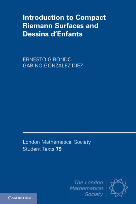 Introduction to Compact Riemann Surfaces and Dessins d'Enfants: 79 (London Mathematical Society Student Texts) - Retail Maharaj