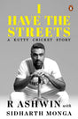 I Have the Streets: A Kutti Cricket Story by R. Ashwin - Retail Maharaj