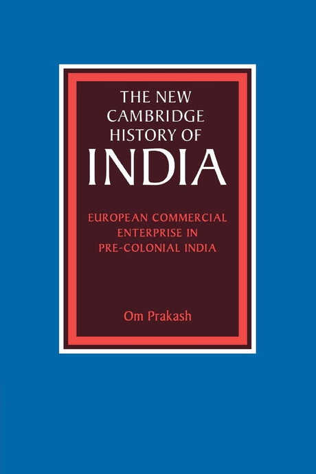 European Commercial Enterprise in Pre-colonial India (New Cambridge History of India) - Retail Maharaj