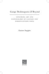 Ganga-Brahmaputra & Beyond: Exploring Art and Iconography of Eastern and North-Eastern India - Retail Maharaj