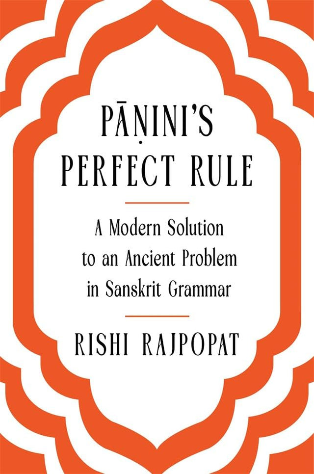 Panini's Perfect Rule : A Modern Solution to an Ancient Problem in Sanskrit Grammar - Retail Maharaj