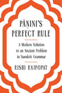 Panini's Perfect Rule : A Modern Solution to an Ancient Problem in Sanskrit Grammar - Retail Maharaj