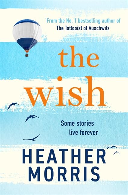 The Wish: From the bestselling author of The Tattooist of Auschwitz comes a novel that will break your heart and heal your soul - Retail Maharaj