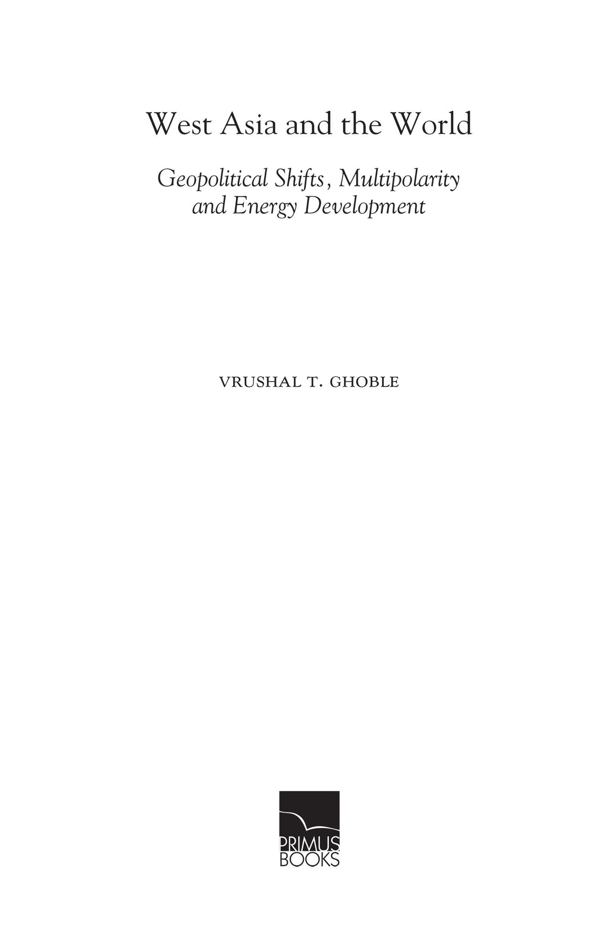 West Asia and the World: Geopolitical Shifts, Multipolarity and Energy Development - Retail Maharaj