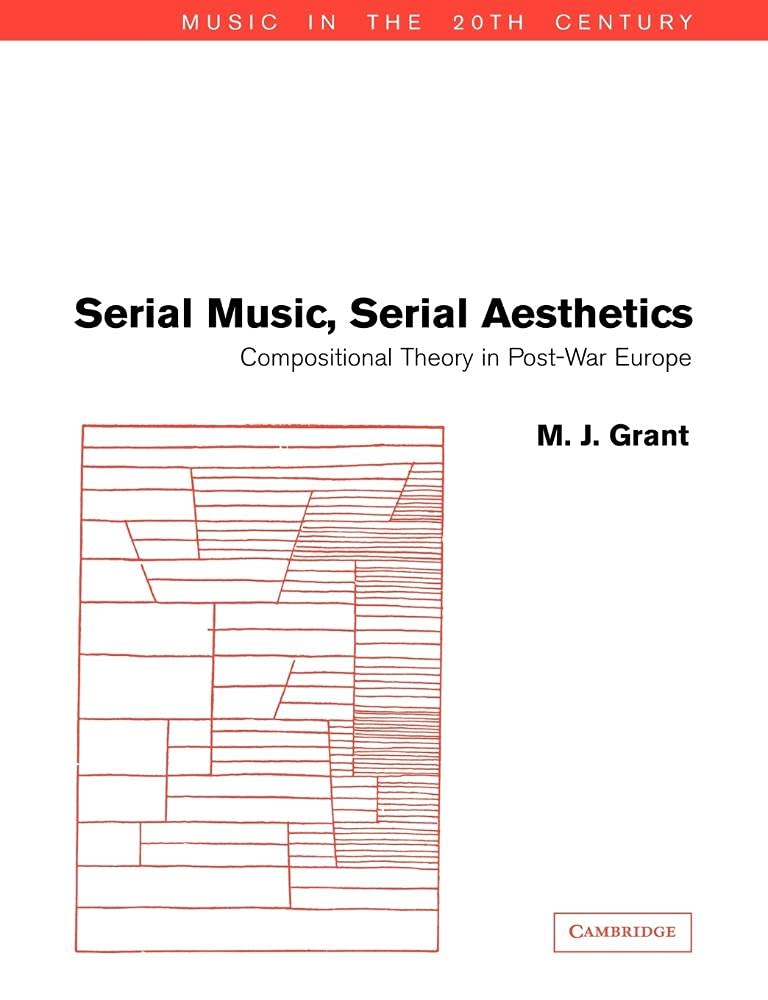 Serial Music, Serial Aesthetics: Compositional Theory in Post-War Europe: 16 (Music in the Twentieth Century) - Retail Maharaj