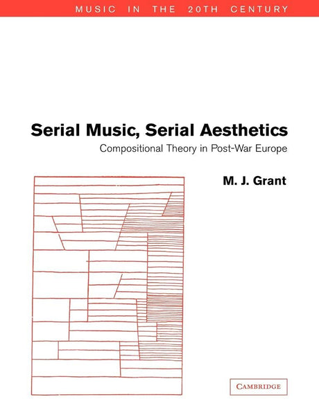 Serial Music, Serial Aesthetics: Compositional Theory in Post-War Europe: 16 (Music in the Twentieth Century) - Retail Maharaj
