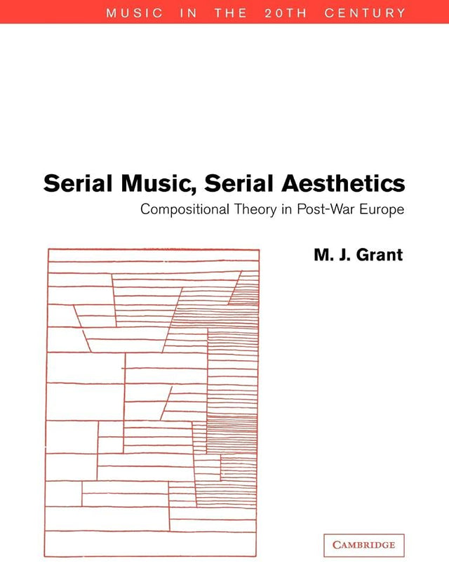Serial Music, Serial Aesthetics: Compositional Theory in Post-War Europe: 16 (Music in the Twentieth Century) - Retail Maharaj