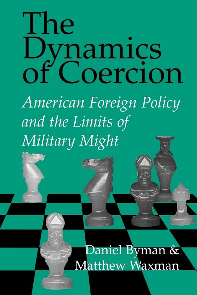 The Dynamics of Coercion: American Foreign Policy and the Limits of Military Might (RAND Studies in Policy Analysis) - Retail Maharaj