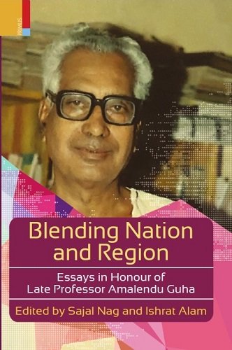 Blending Nation and Region: Essays in Honour of Late Professor Amalendu Guha - Retail Maharaj