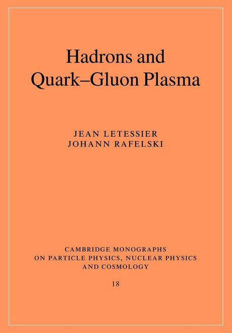 Hadrons and Quark-Gluon Plasma: 18 (Cambridge Monographs on Particle Physics, Nuclear Physics and Cosmology) - Retail Maharaj