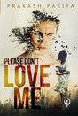 Please Don't, Love Me - Retail Maharaj