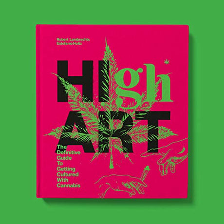 High Art: The Definitive Guide to Getting Cultured with Cannabis - Retail Maharaj