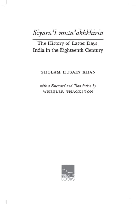 Siyaru’l-muta’akhkhirin The History of Latter Days India in the Eighteenth Century - Retail Maharaj