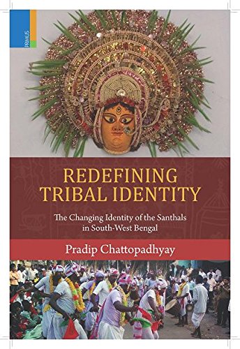 Redefining Tribal Identity: The Changing Identity of the Santhals in South-West Bengal - Retail Maharaj