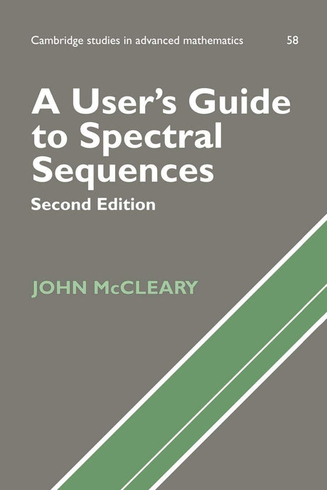 A User's Guide to Spectral Sequences: 58 (Cambridge Studies in Advanced Mathematics) - Retail Maharaj