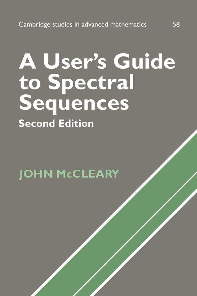 A User's Guide to Spectral Sequences: 58 (Cambridge Studies in Advanced Mathematics) - Retail Maharaj