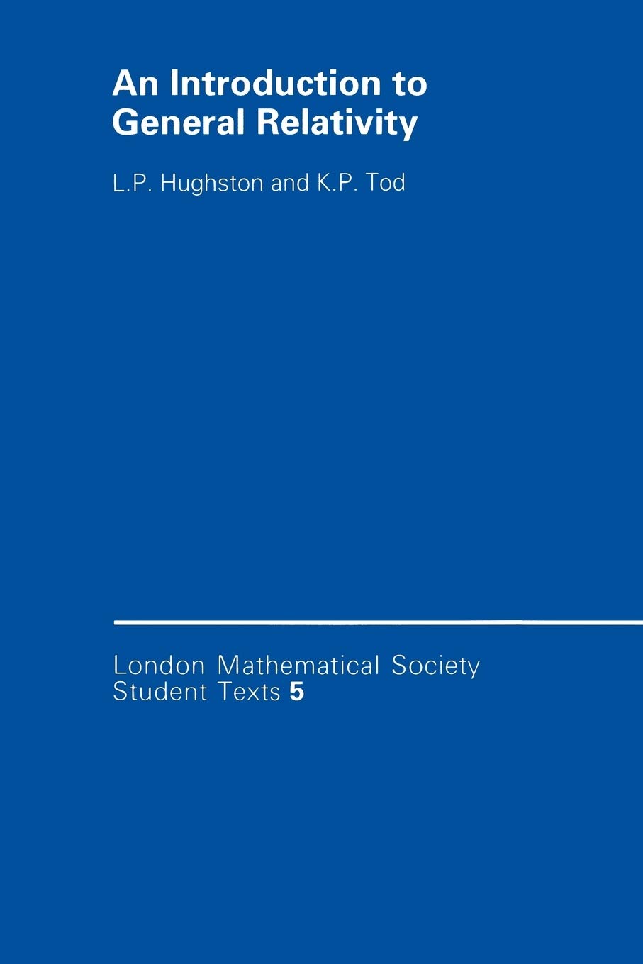 An Introduction to General Relativity: 5 (London Mathematical Society Student Texts) - Retail Maharaj