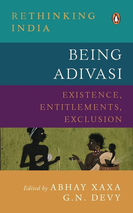 Being Adivasi: Existence, Entitlements, Exclusion (Rethinking India series Vol 7) - Retail Maharaj
