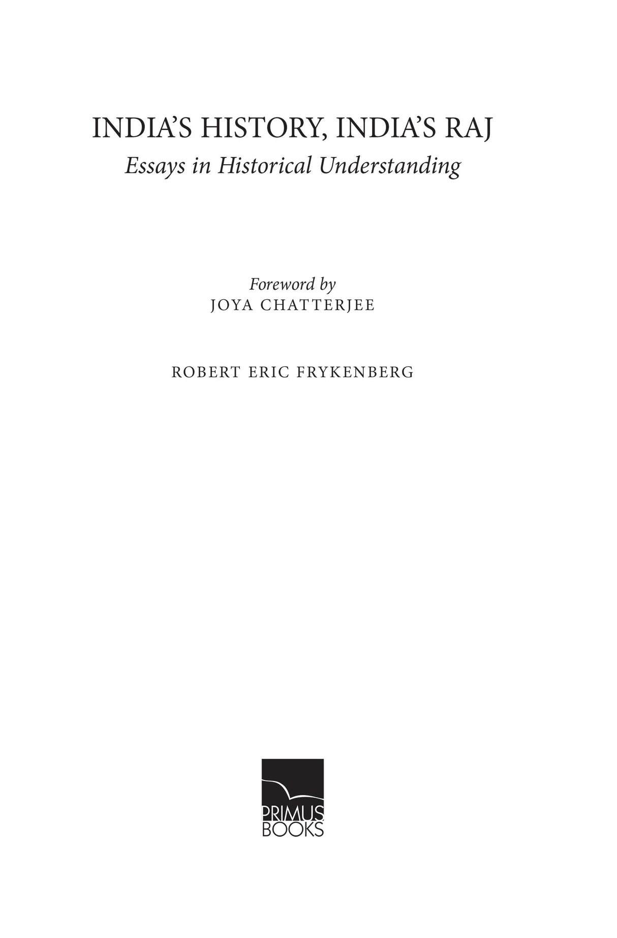 India's History, India's Raj: Essays in Historical Understanding - Retail Maharaj