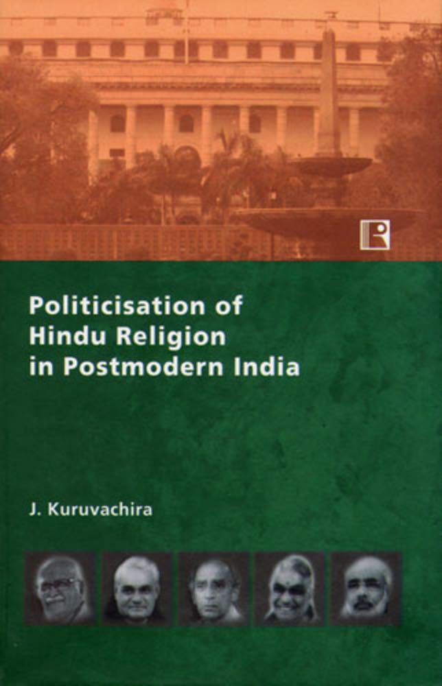 Politicisation of Hindu Religion in Postmodern India: An Anatomy of the Worldviews, Identities and Strategies of Hindu Nationalists in Bharatiya Janata Party - Retail Maharaj