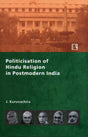 Politicisation of Hindu Religion in Postmodern India: An Anatomy of the Worldviews, Identities and Strategies of Hindu Nationalists in Bharatiya Janata Party - Retail Maharaj