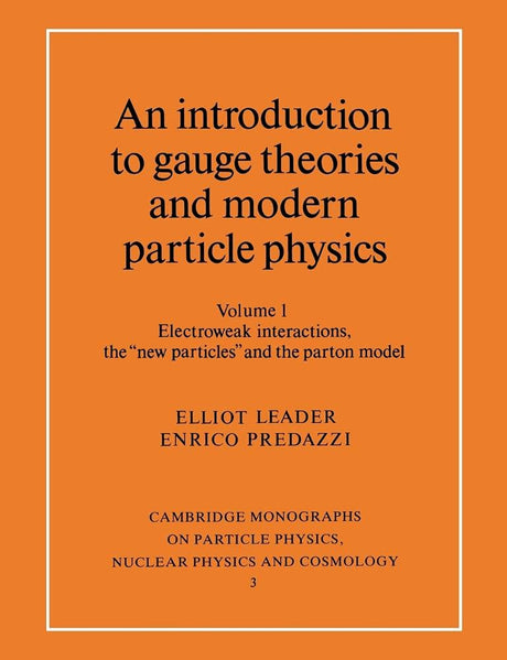 An Introduction to Gauge Theories and Modern Particle Physics: Electroweak Interactions, the "New Particles" and the Patron Model (001) (Cambridge Monogra) - Retail Maharaj