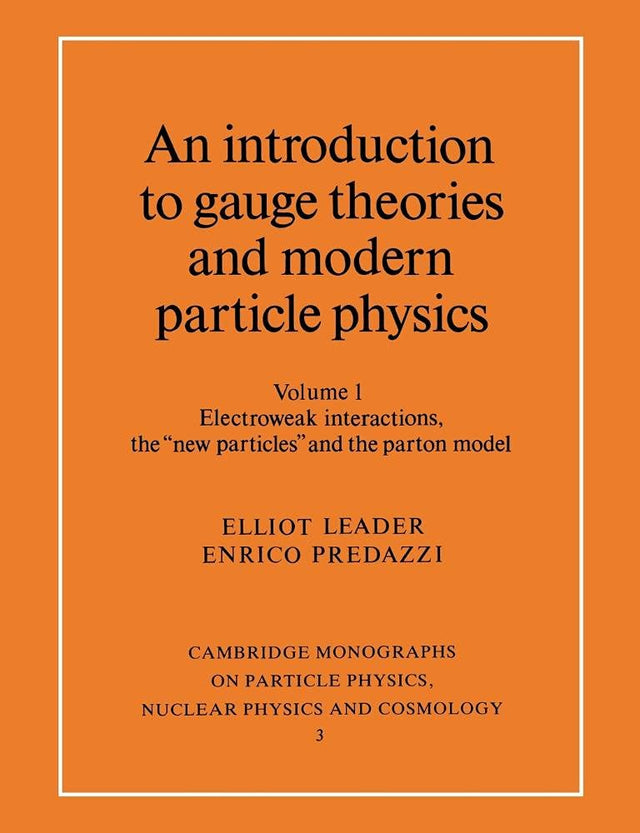 An Introduction to Gauge Theories and Modern Particle Physics: Electroweak Interactions, the "New Particles" and the Patron Model (001) (Cambridge Monogra) - Retail Maharaj