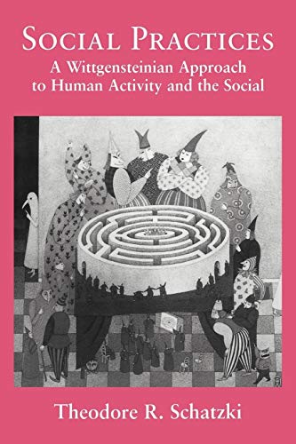 Social Practices: A Wittgensteinian Approach to Human Activity and the Social - Retail Maharaj