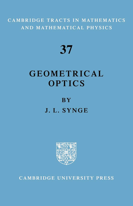 Geometrical Optics: An Introduction to Hamilton's Method (Cambridge Tracts in Mathematics and Mathematical Physics, 37) - Retail Maharaj