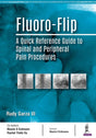 Fluoro-Flip: A Quick Reference Guide to Spinal and Peripheral Pain Procedures - Retail Maharaj