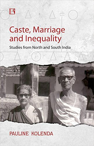 CASTE, MARRIAGE AND INEQUALITY Studies from North and South India - Retail Maharaj