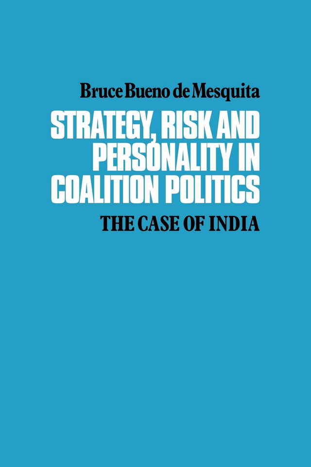 Strategy, Risk and Personality in Coalition Politics: The Case of India - Retail Maharaj