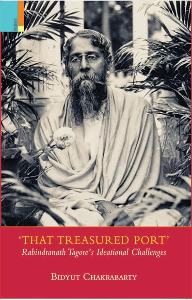 That Treasured Port: Rabindranath Tagore’s Ideational Challenges - Retail Maharaj