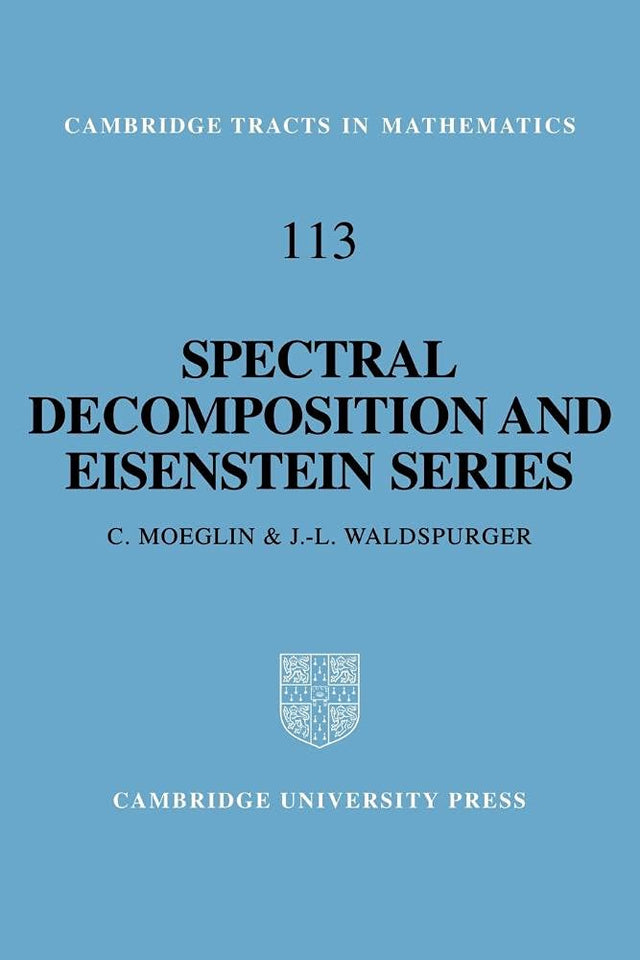 Spectral Decomposition and Eisenstein Series: A Paraphrase of the Scriptures: 113 (Cambridge Tracts in Mathematics) - Retail Maharaj