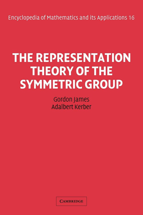 The Representation Theory of the Symmetric Group: 16 (Encyclopedia of Mathematics and its Applications) - Retail Maharaj